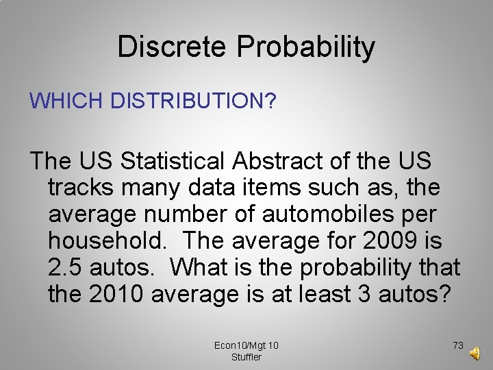 Discrete Probability WHICH DISTRIBUTION? The US Statistical Abstract of the US tracks many data