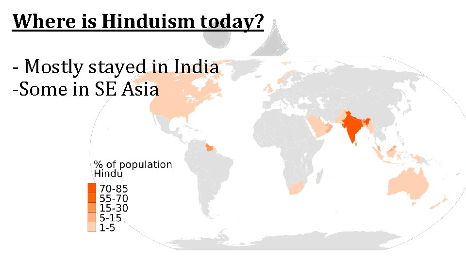 Where is Hinduism today? - Mostly stayed in India -Some in SE Asia 