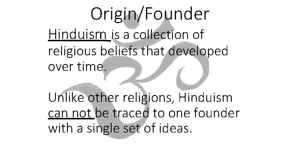 Origin/Founder Hinduism is a collection of religious beliefs that developed over time. Unlike other