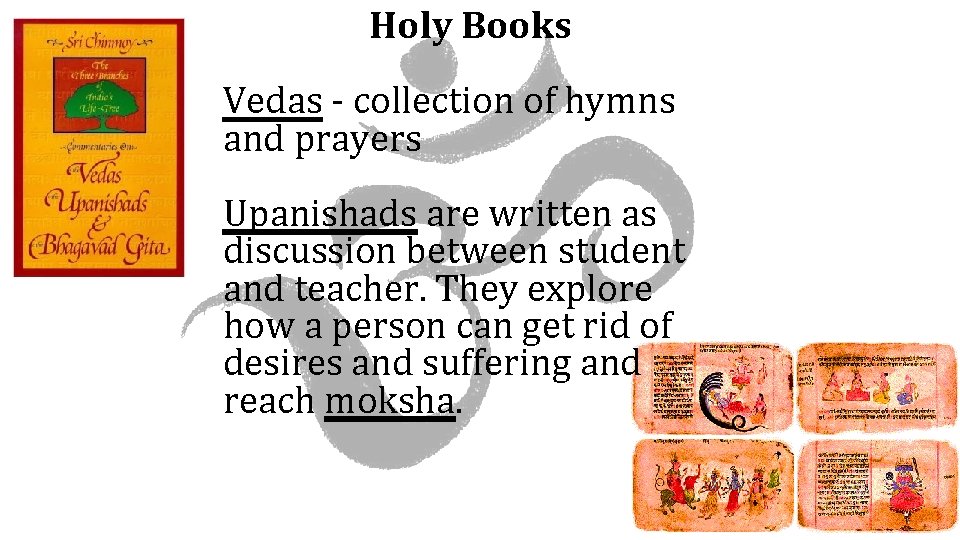 Holy Books Vedas - collection of hymns and prayers Upanishads are written as discussion