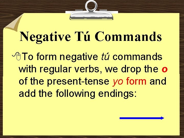 Negative Tú Commands 8 To form negative tú commands with regular verbs, we drop