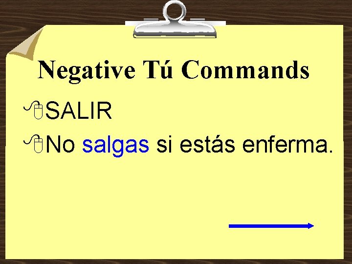 Negative Tú Commands 8 SALIR 8 No salgas si estás enferma. 
