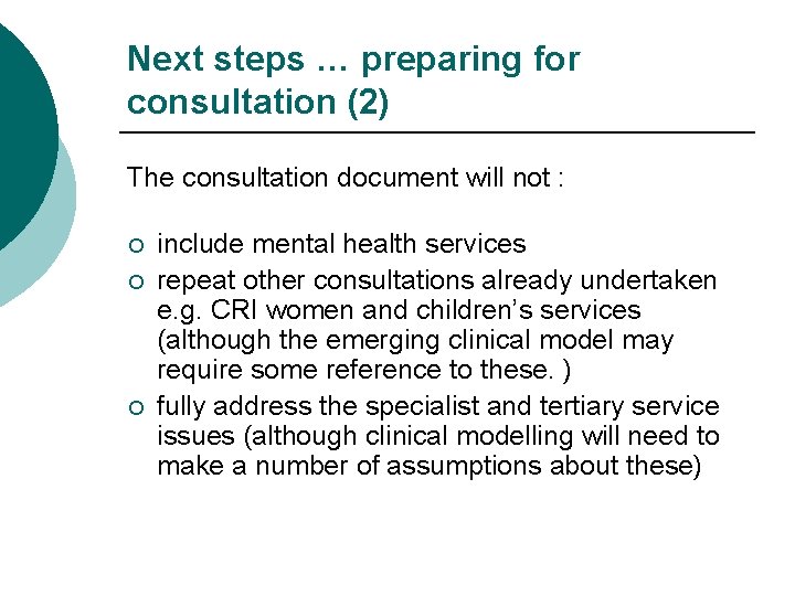 Next steps … preparing for consultation (2) The consultation document will not : ¡