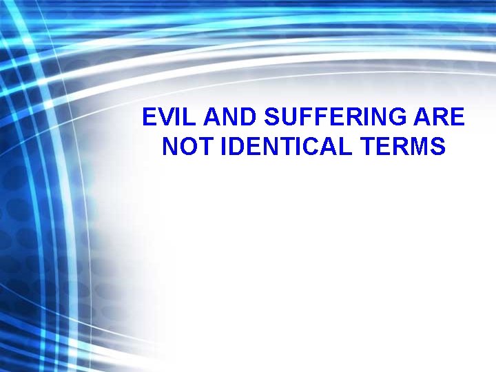 EVIL AND SUFFERING ARE NOT IDENTICAL TERMS 