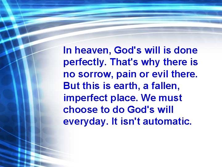 In heaven, God's will is done perfectly. That's why there is no sorrow, pain