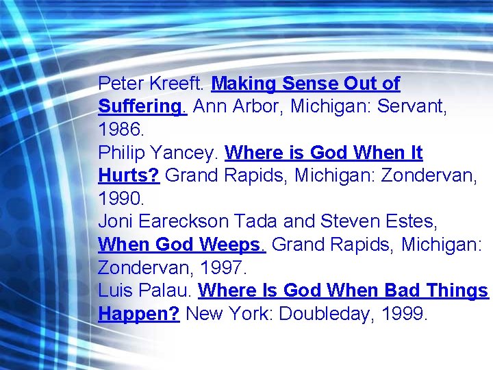 Peter Kreeft. Making Sense Out of Suffering. Ann Arbor, Michigan: Servant, 1986. Philip Yancey.