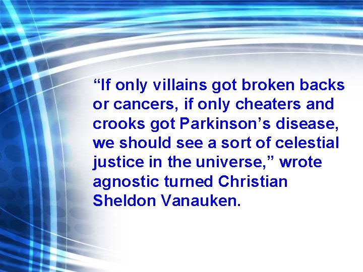 “If only villains got broken backs or cancers, if only cheaters and crooks got