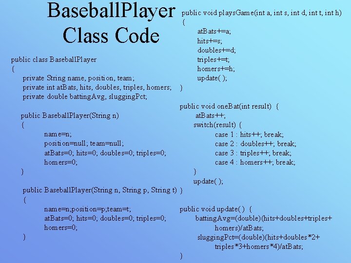 Baseball. Player Class Code public class Baseball. Player { private String name, position, team;