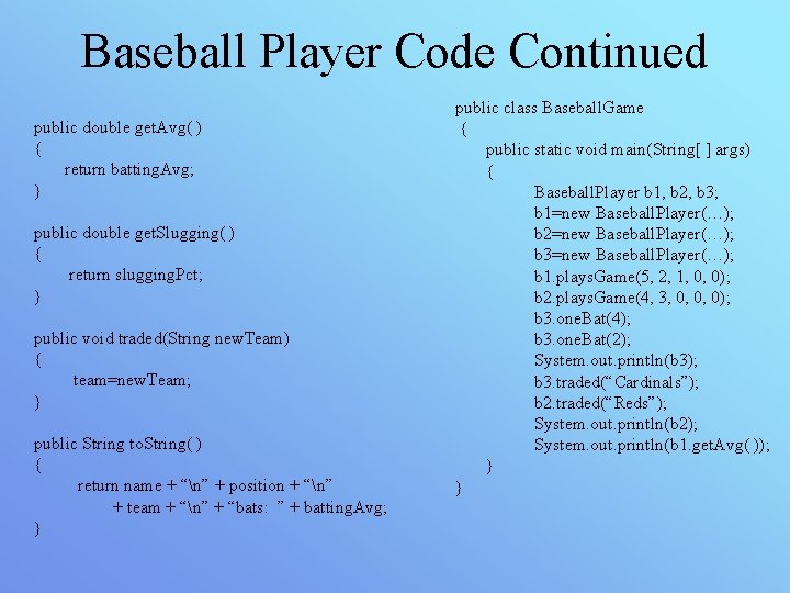 Baseball Player Code Continued public double get. Avg( ) { return batting. Avg; }