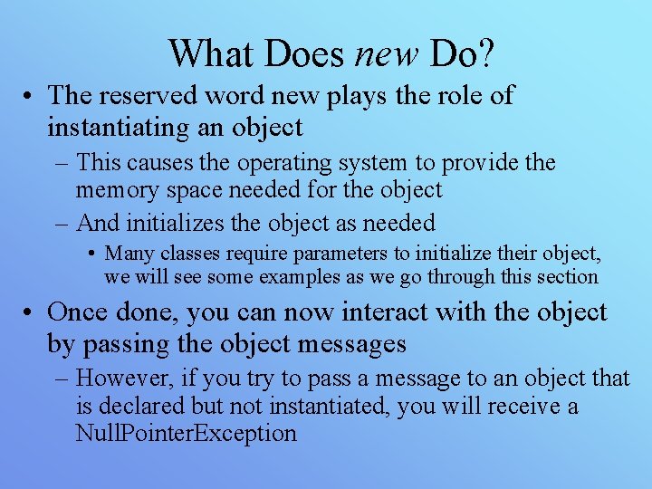 What Does new Do? • The reserved word new plays the role of instantiating