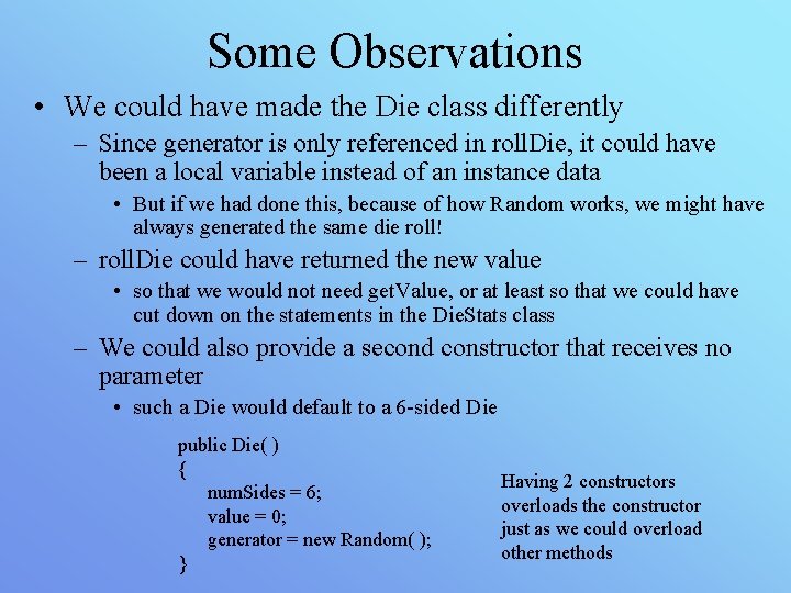 Some Observations • We could have made the Die class differently – Since generator