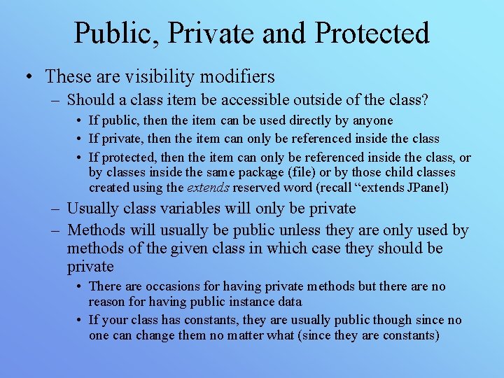 Public, Private and Protected • These are visibility modifiers – Should a class item