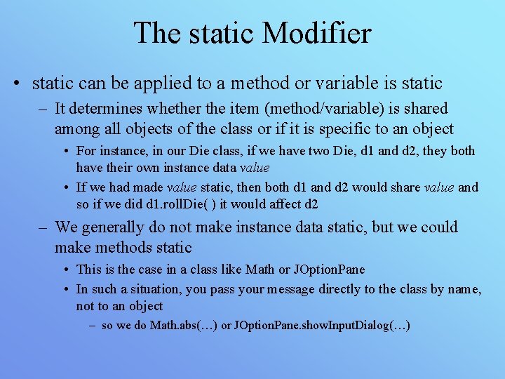 The static Modifier • static can be applied to a method or variable is