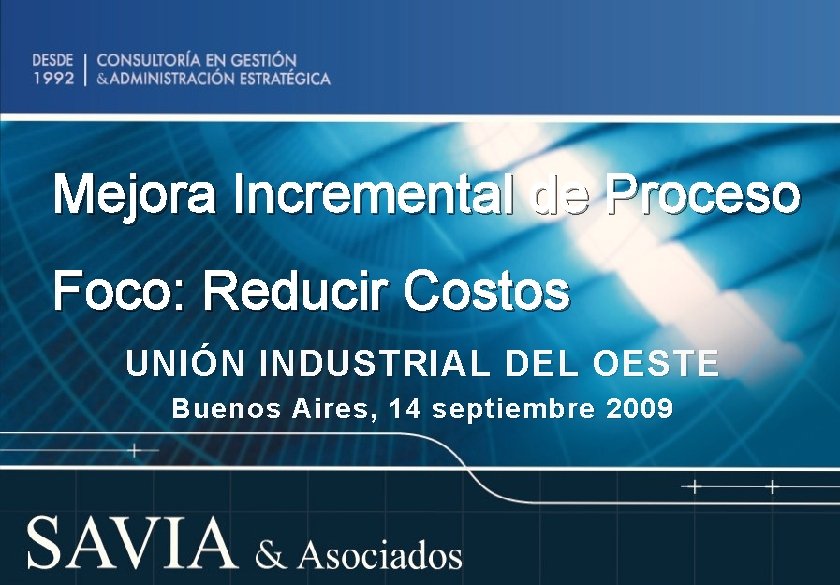 Mejora Incremental de Proceso Foco: Reducir Costos UNIÓN INDUSTRIAL DEL OESTE Buenos Aires, 14