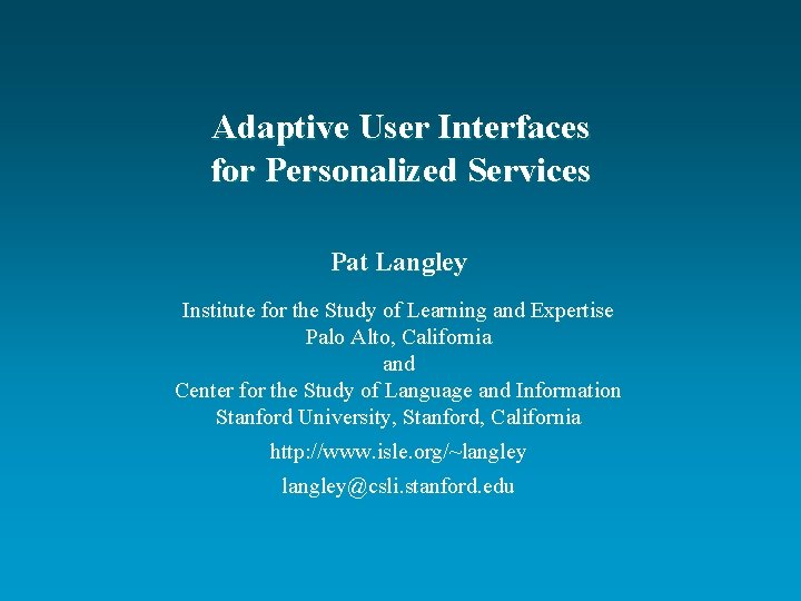 Adaptive User Interfaces for Personalized Services Pat Langley Institute for the Study of Learning