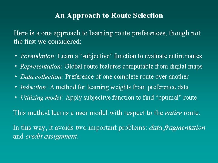 An Approach to Route Selection Here is a one approach to learning route preferences,