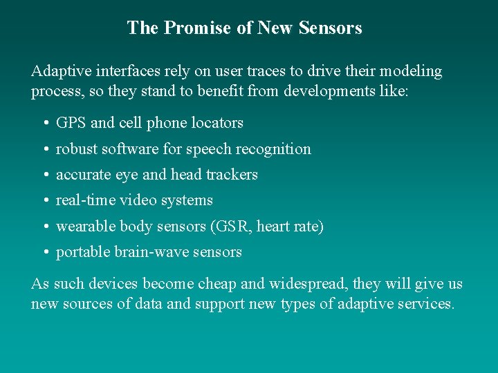 The Promise of New Sensors Adaptive interfaces rely on user traces to drive their