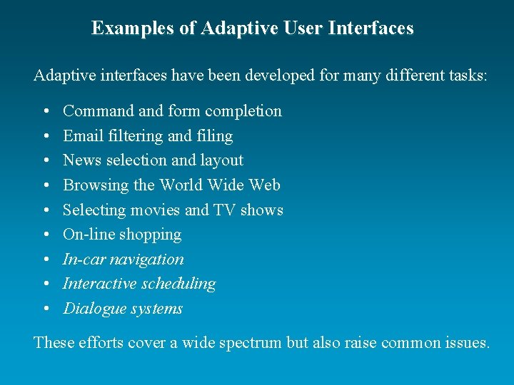 Examples of Adaptive User Interfaces Adaptive interfaces have been developed for many different tasks: