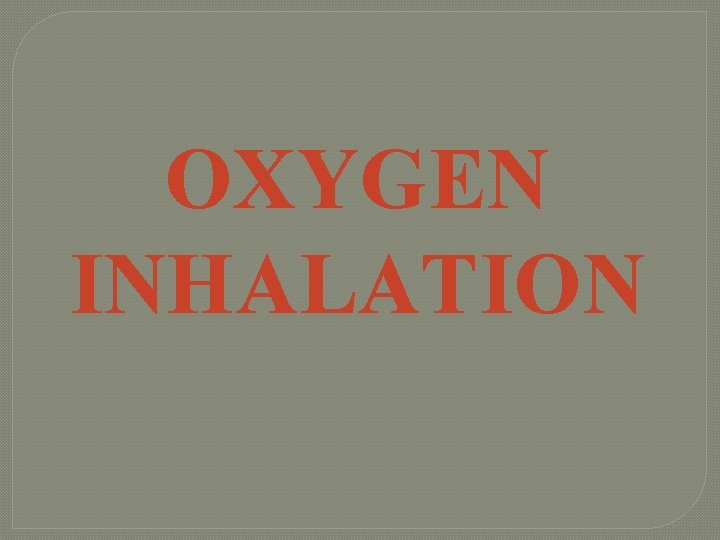 OXYGEN INHALATION 