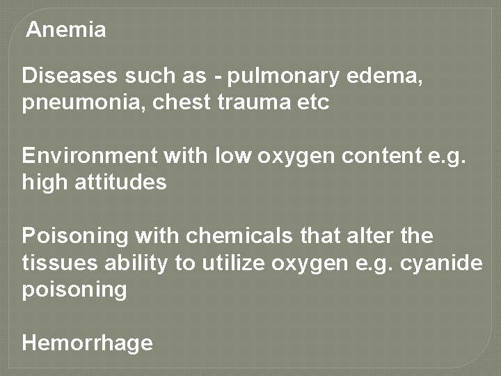 Anemia Diseases such as - pulmonary edema, pneumonia, chest trauma etc Environment with low