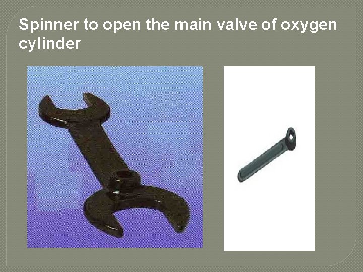 Spinner to open the main valve of oxygen cylinder 