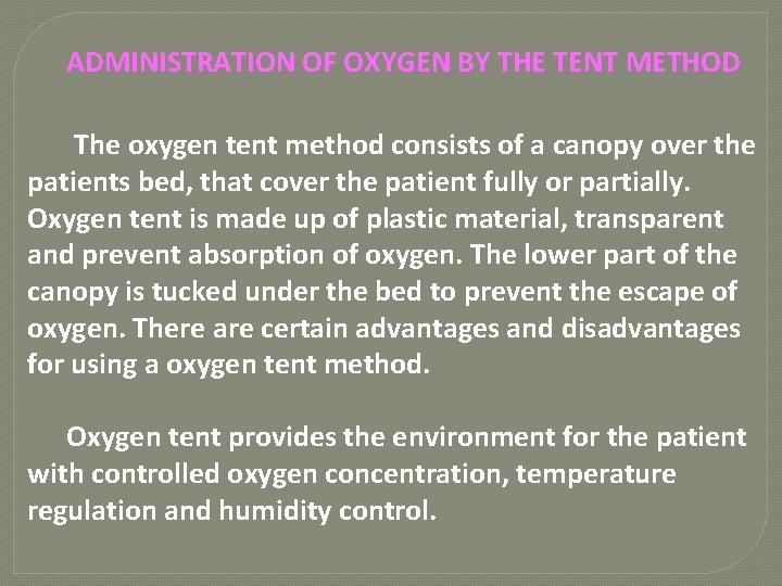 ADMINISTRATION OF OXYGEN BY THE TENT METHOD The oxygen tent method consists of a