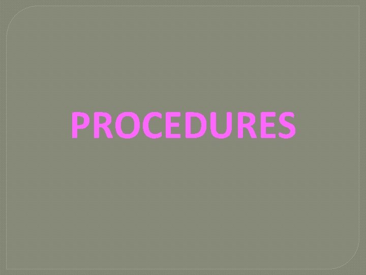 PROCEDURES 