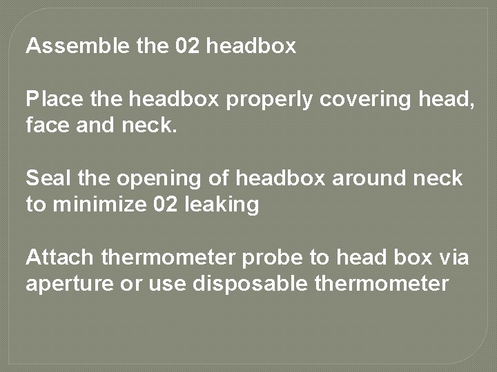 Assemble the 02 headbox Place the headbox properly covering head, face and neck. Seal