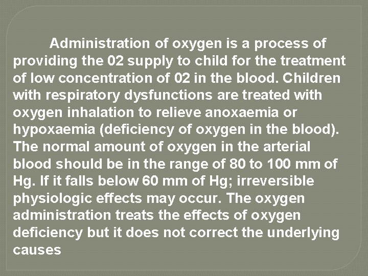 Administration of oxygen is a process of providing the 02 supply to child for