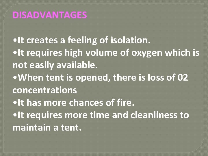 DISADVANTAGES • It creates a feeling of isolation. • It requires high volume of