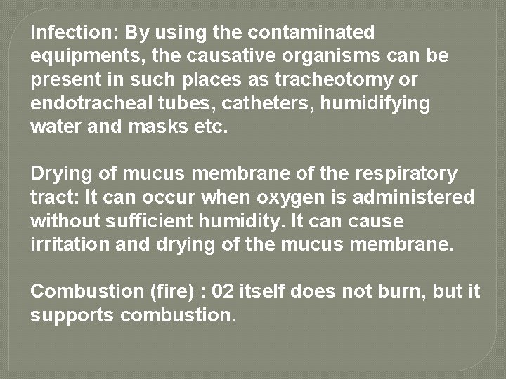 Infection: By using the contaminated equipments, the causative organisms can be present in such