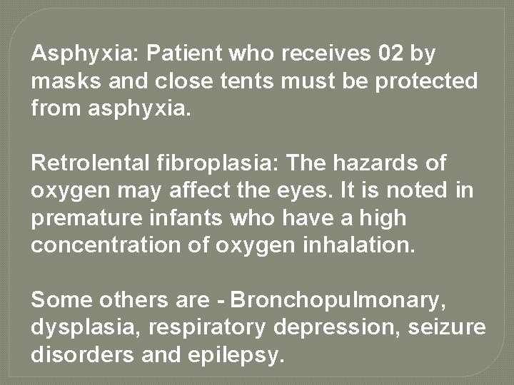 Asphyxia: Patient who receives 02 by masks and close tents must be protected from