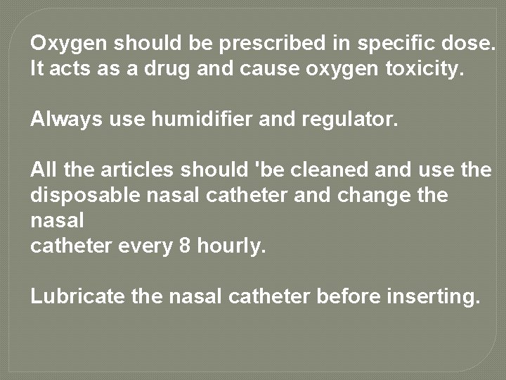 Oxygen should be prescribed in specific dose. It acts as a drug and cause