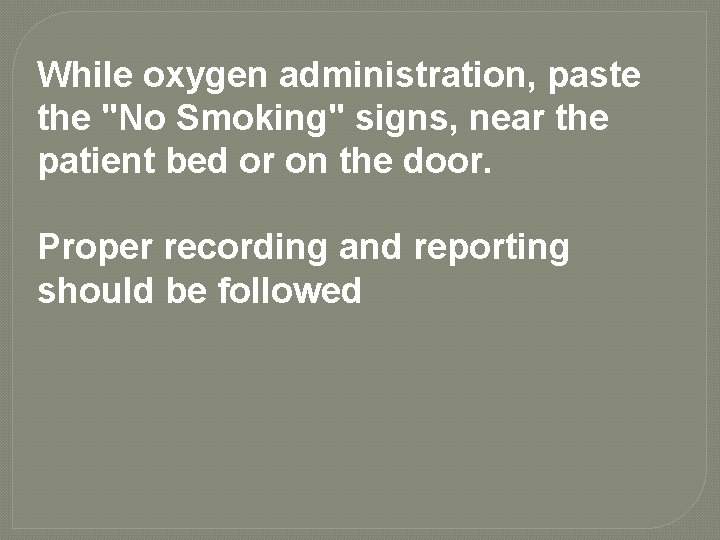 While oxygen administration, paste the "No Smoking" signs, near the patient bed or on