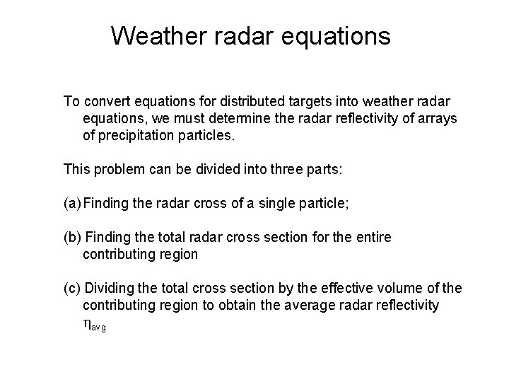 Weather radar equations To convert equations for distributed targets into weather radar equations, we Weather radar equations To convert equations for distributed targets into weather radar equations, we