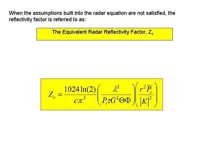 When the assumptions built into the radar equation are not satisfied, the reflectivity factor When the assumptions built into the radar equation are not satisfied, the reflectivity factor