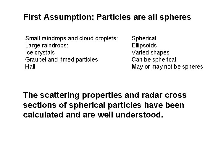 First Assumption: Particles are all spheres Small raindrops and cloud droplets: Large raindrops: Ice First Assumption: Particles are all spheres Small raindrops and cloud droplets: Large raindrops: Ice