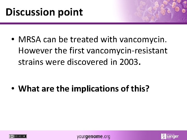 Discussion point • MRSA can be treated with vancomycin. However the first vancomycin-resistant strains