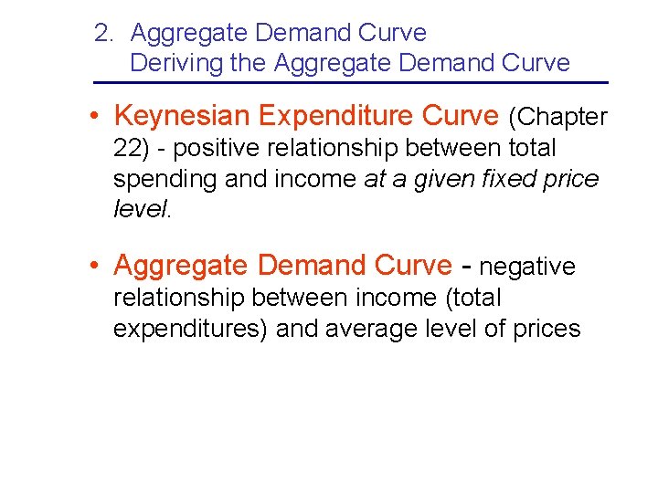 2. Aggregate Demand Curve Deriving the Aggregate Demand Curve • Keynesian Expenditure Curve (Chapter