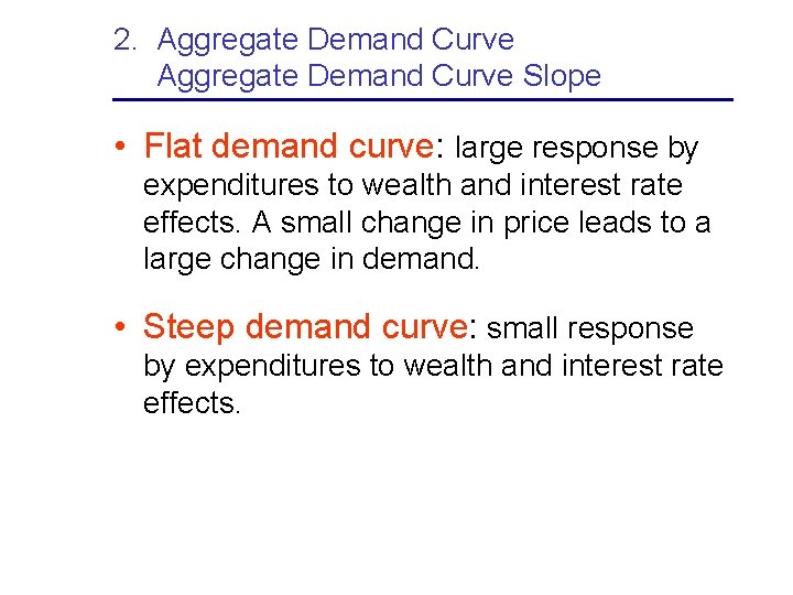 2. Aggregate Demand Curve Slope • Flat demand curve: large response by expenditures to