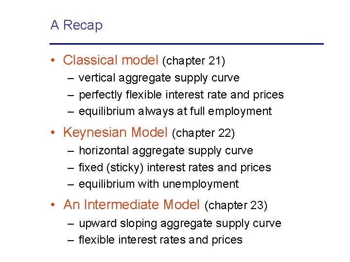 A Recap • Classical model (chapter 21) – vertical aggregate supply curve – perfectly