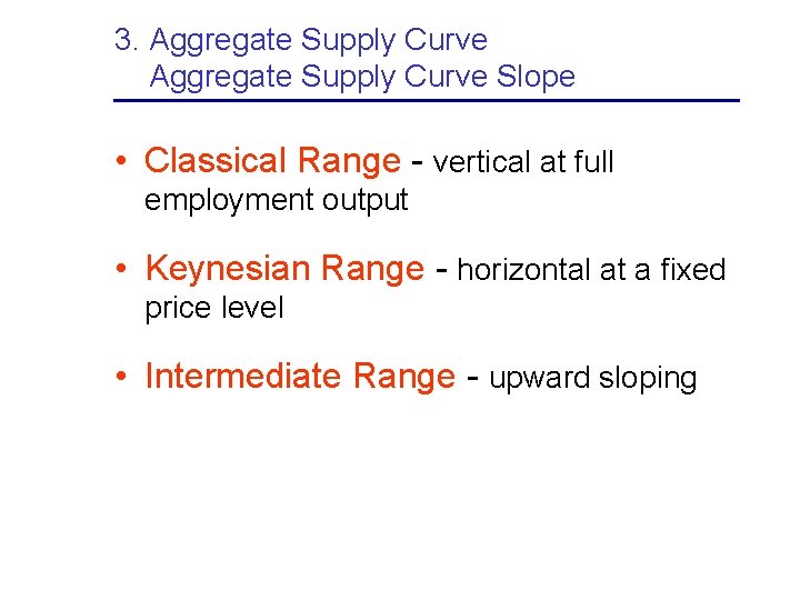 3. Aggregate Supply Curve Slope • Classical Range - vertical at full employment output