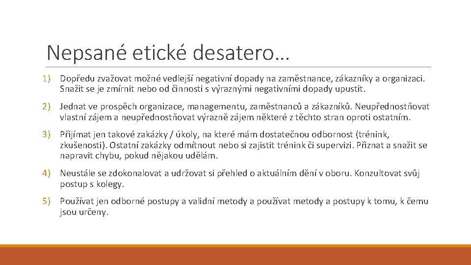 Nepsané etické desatero… 1) Dopředu zvažovat možné vedlejší negativní dopady na zaměstnance, zákazníky a