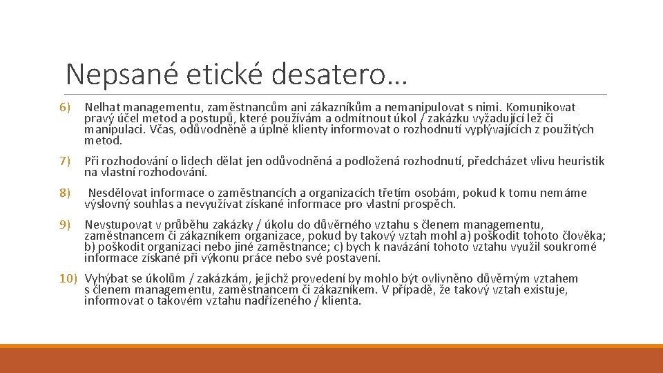 Nepsané etické desatero… 6) Nelhat managementu, zaměstnancům ani zákazníkům a nemanipulovat s nimi. Komunikovat