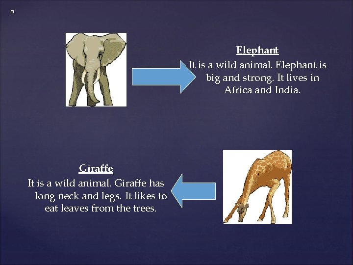 . � Elephant It is a wild animal. Elephant is big and strong. It