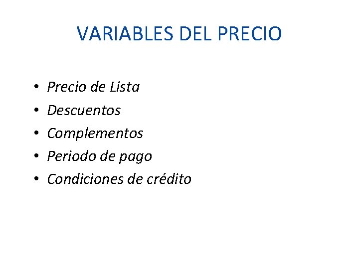 VARIABLES DEL PRECIO • • • Precio de Lista Descuentos Complementos Periodo de pago