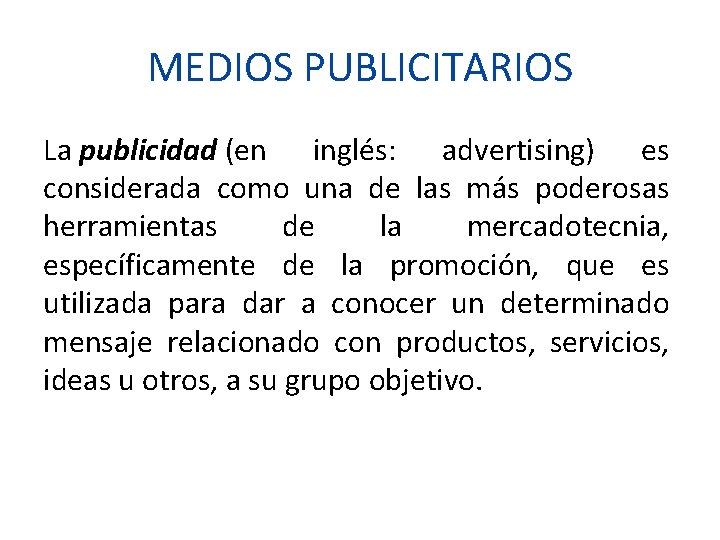 MEDIOS PUBLICITARIOS La publicidad (en inglés: advertising) es considerada como una de las más