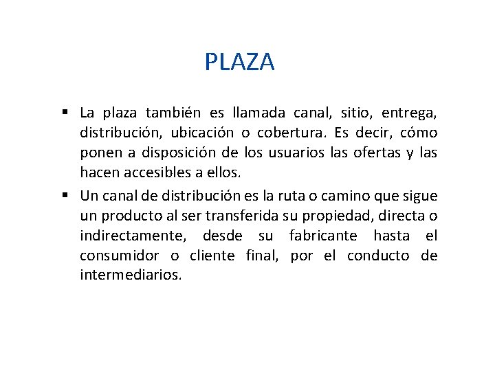 PLAZA La plaza también es llamada canal, sitio, entrega, distribución, ubicación o cobertura. Es