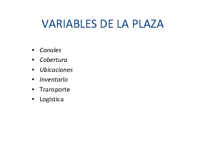 VARIABLES DE LA PLAZA • • • Canales Cobertura Ubicaciones Inventario Transporte Logística 