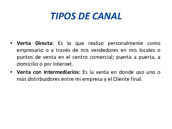 TIPOS DE CANAL • Venta Directa: Es la que realizo personalmente como empresario o